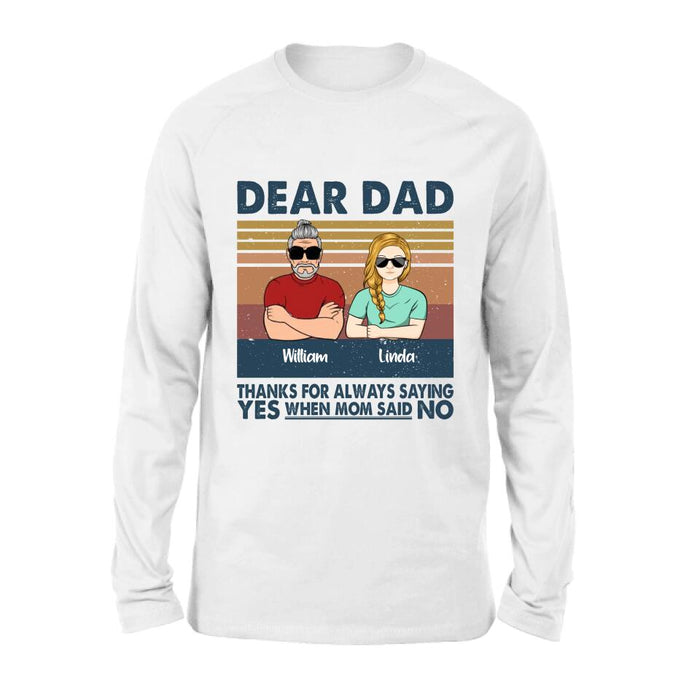 Personalized Parent With Children Shirt/Long Sleeve/Hoodie/Sweatshirt - Gift Idea For Mother's Day/Father's Day - Up to 4 Children - Dear Dad Thanks For Always Saying Yes When Mom Said No