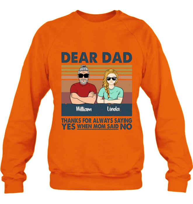Personalized Parent With Children Shirt/Long Sleeve/Hoodie/Sweatshirt - Gift Idea For Mother's Day/Father's Day - Up to 4 Children - Dear Dad Thanks For Always Saying Yes When Mom Said No