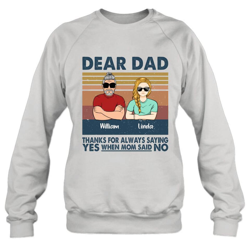 Personalized Parent With Children Shirt/Long Sleeve/Hoodie/Sweatshirt - Gift Idea For Mother's Day/Father's Day - Up to 4 Children - Dear Dad Thanks For Always Saying Yes When Mom Said No