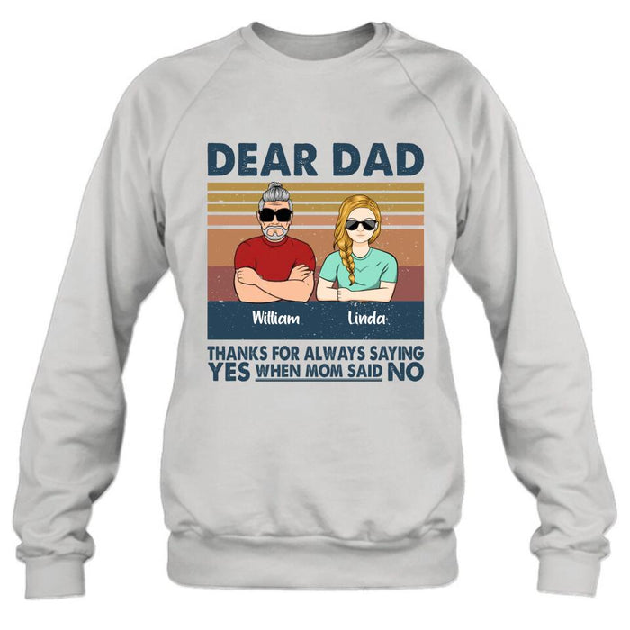 Personalized Parent With Children Shirt/Long Sleeve/Hoodie/Sweatshirt - Gift Idea For Mother's Day/Father's Day - Up to 4 Children - Dear Dad Thanks For Always Saying Yes When Mom Said No