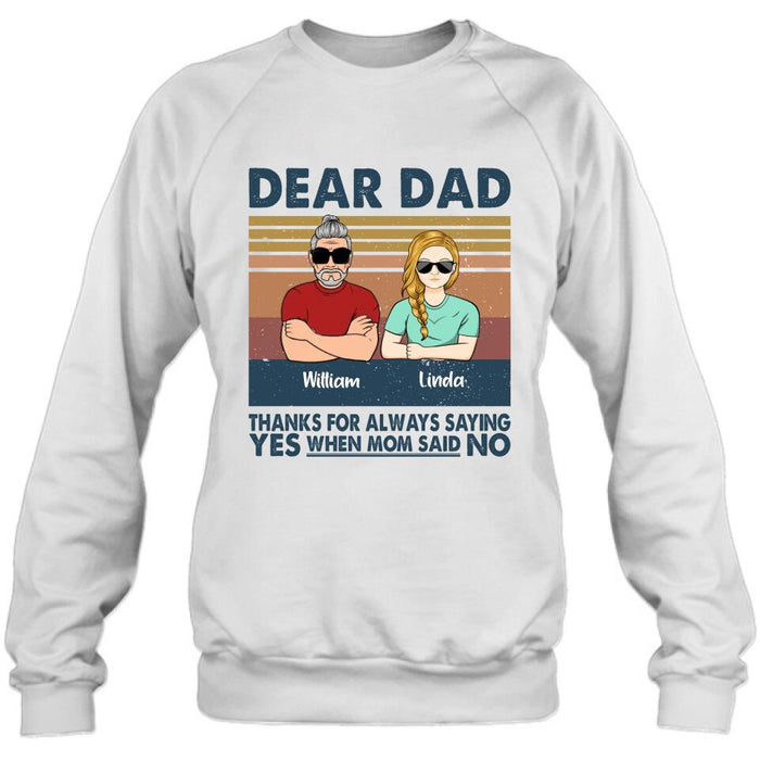 Personalized Parent With Children Shirt/Long Sleeve/Hoodie/Sweatshirt - Gift Idea For Mother's Day/Father's Day - Up to 4 Children - Dear Dad Thanks For Always Saying Yes When Mom Said No