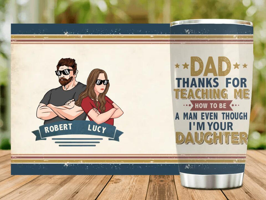 Personalized Father & Daughter Tumbler - Gift Idea For Father's Day - Thanks For Teaching Me How To Be A Man