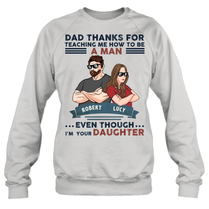 Personalized Father Daughter T-shirt/Long Sleeve/Sweatshirt/Hoodie - Gift Idea For Father's Day - Dad Thanks For Teaching Me How To Be A Man Even Though I'm Your Daughter