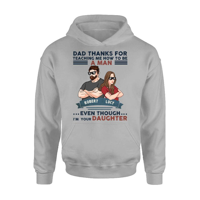 Personalized Father Daughter T-shirt/Long Sleeve/Sweatshirt/Hoodie - Gift Idea For Father's Day - Dad Thanks For Teaching Me How To Be A Man Even Though I'm Your Daughter