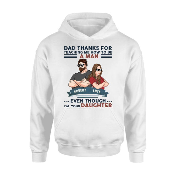 Personalized Father Daughter T-shirt/Long Sleeve/Sweatshirt/Hoodie - Gift Idea For Father's Day - Dad Thanks For Teaching Me How To Be A Man Even Though I'm Your Daughter
