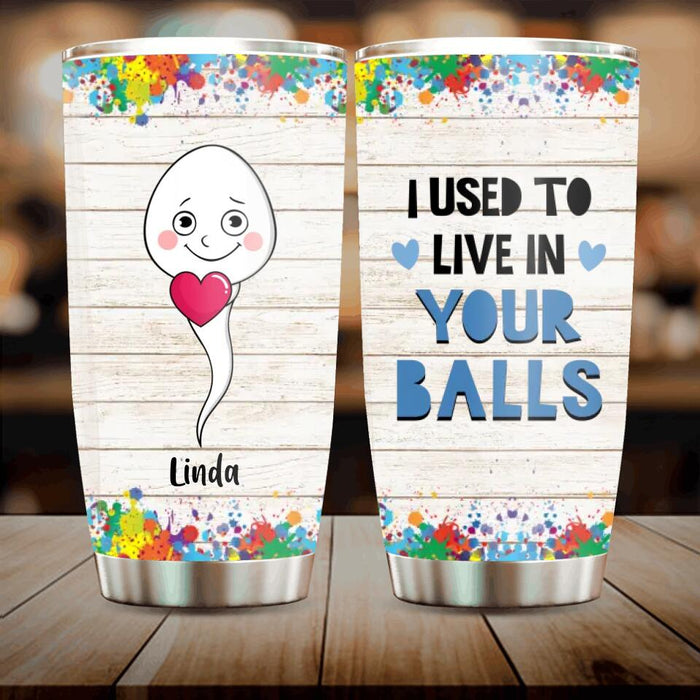 Personalized Sperms Tumbler - Gift Idea From Kids to Father/For Father's Day - Up to 7 Sperms - I Used To Live In Your Balls