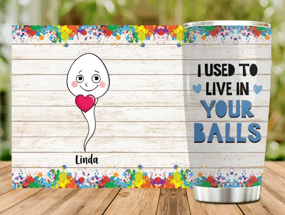 Personalized Sperms Tumbler - Gift Idea From Kids to Father/For Father's Day - Up to 7 Sperms - I Used To Live In Your Balls