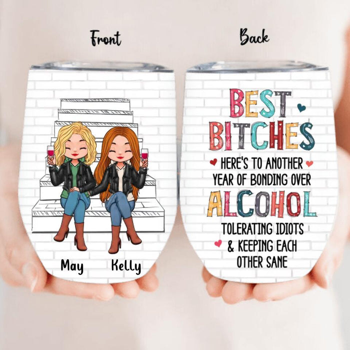 Personalized Besties Wine Tumbler - Up to 5 People - Gift Idea For Friends/Besties/Sisters - Best Bitches Here's To Another Year Of Bonding Over Alcohol