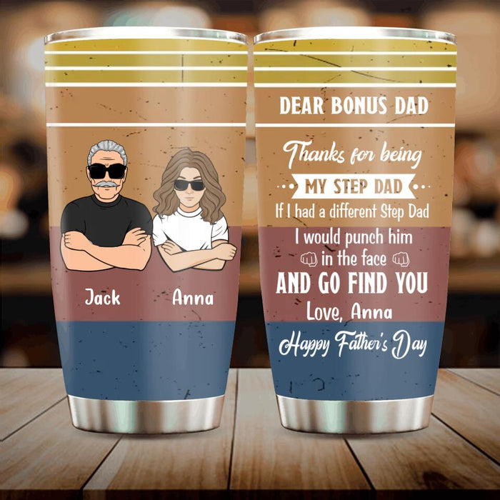 Personalized Dear Bonus Dad Tumbler - Father's Day Gift Idea To Step Dad - Thanks For Being My Step Dad, Happy Father's Day