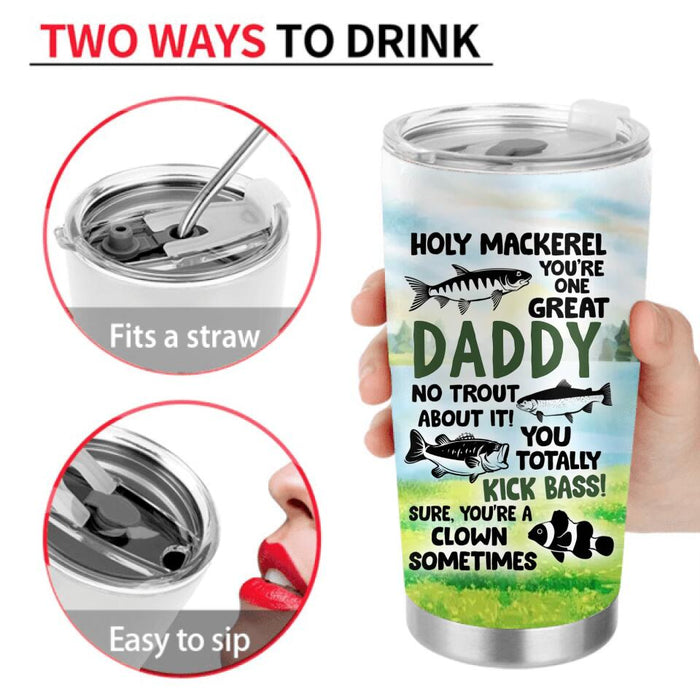 Personalized Fishing Tumbler - Birthday/Father's Day Gift For Father/Fishing Lovers - Holy Mackerel You're One Great Daddy No Trout About It!