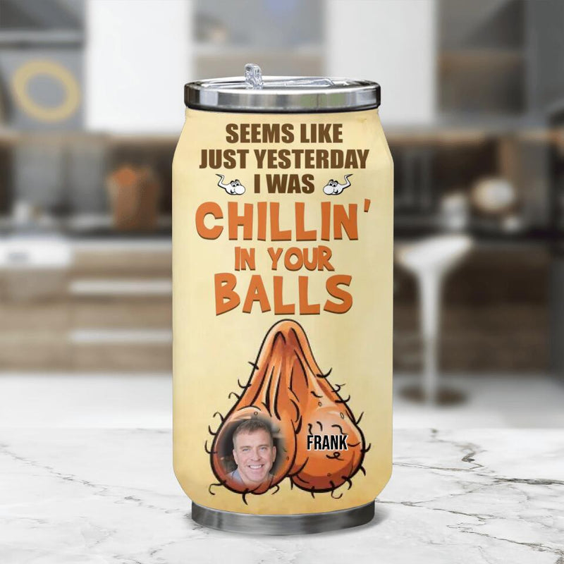 Personalized Dad Upload Photo Soda Can Tumbler - Funny Gift Idea For Father's Day - Like Just Yesterday I Was Chillin' In Your Balls