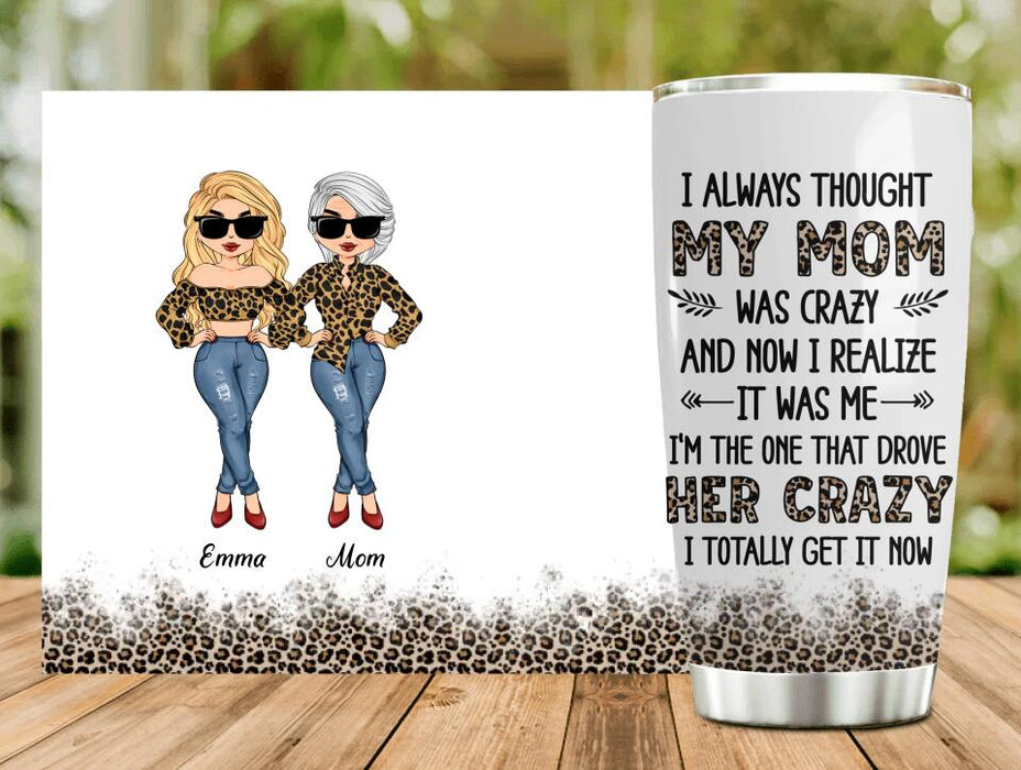Personalized Mother And Daughter Tumbler - Gift Idea For Mother's Day From Daughter - I Always Thought My Mom Was Crazy And Now I Realize It Was Me