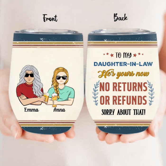 Personalized To Daughter-In-Law Wine Tumbler - Gift Idea For Daughter/Son-In-Law - He's Yours Now No Returns Or Refunds Sorry About That