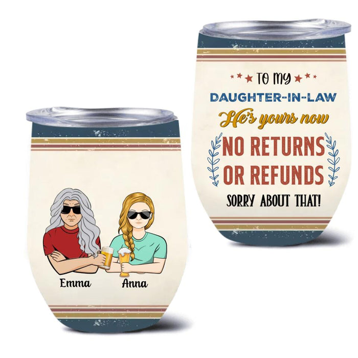 Personalized To Daughter-In-Law Wine Tumbler - Gift Idea For Daughter/Son-In-Law - He's Yours Now No Returns Or Refunds Sorry About That
