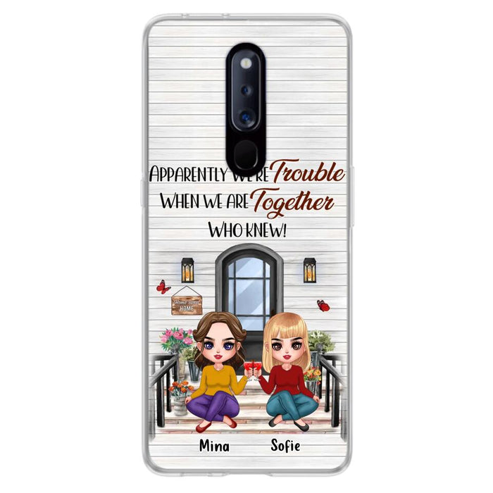 Personalized Besties Phone Case - Up to 5 Girls - Gift Idea For Besties/Friends/Sisters - Apparently We're Trouble When We Are Together Who Knew! - Case For Xiaomi/Oppo/Huawei