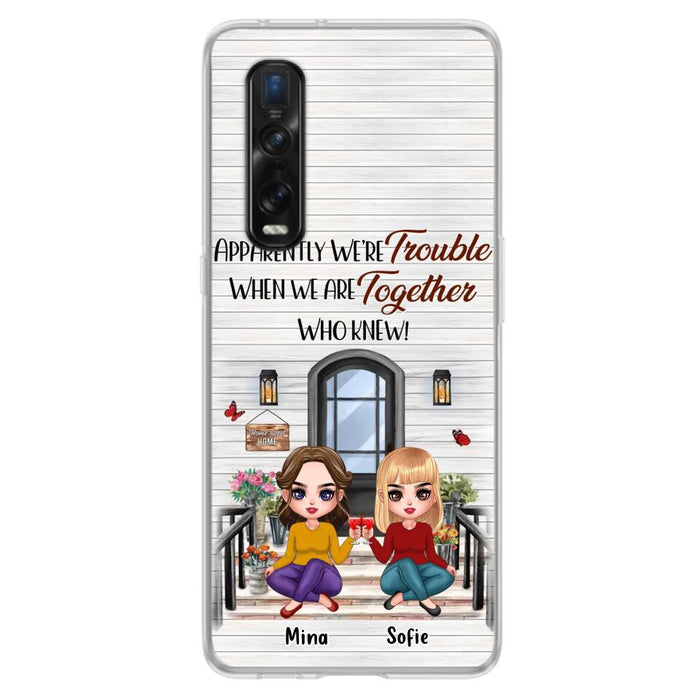 Personalized Besties Phone Case - Up to 5 Girls - Gift Idea For Besties/Friends/Sisters - Apparently We're Trouble When We Are Together Who Knew! - Case For Xiaomi/Oppo/Huawei