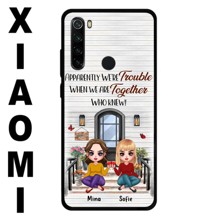 Personalized Besties Phone Case - Up to 5 Girls - Gift Idea For Besties/Friends/Sisters - Apparently We're Trouble When We Are Together Who Knew! - Case For Xiaomi/Oppo/Huawei