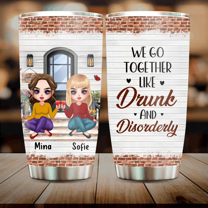 Personalized Besties Tumbler - Up to 5 Girls - Gift Idea For Friends/Besties/Sisters - We Go Together Like Drunk And Disorderly
