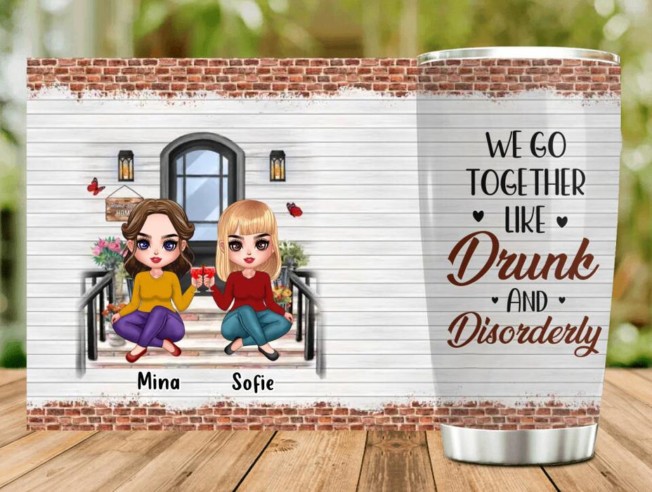 Personalized Besties Tumbler - Up to 5 Girls - Gift Idea For Friends/Besties/Sisters - We Go Together Like Drunk And Disorderly