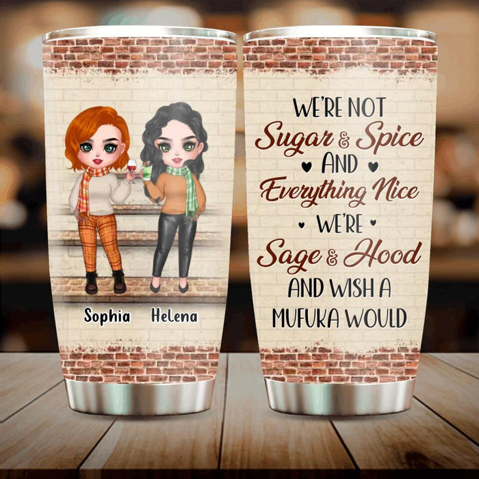 Personalized Best Friends Tumbler - Up to 4 Girls - Gift Idea For Friends/Besties/Sisters - We're Not Sugar & Spice And Everything Nice We're Sage & Hood And Wish A Mufuka Would