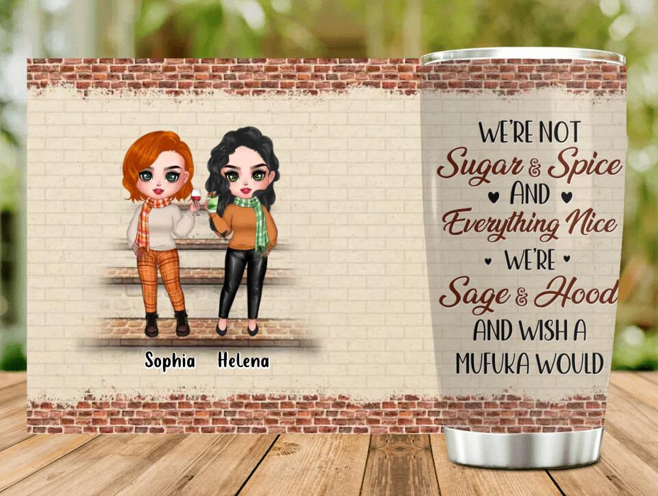 Personalized Best Friends Tumbler - Up to 4 Girls - Gift Idea For Friends/Besties/Sisters - We're Not Sugar & Spice And Everything Nice We're Sage & Hood And Wish A Mufuka Would