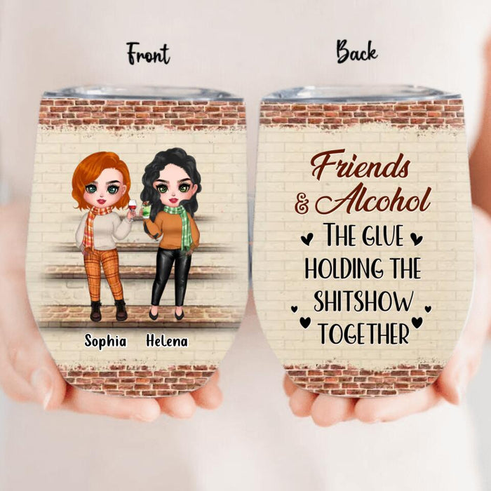 Personalized Best Friends Wine Tumbler - Up to 4 Girls - Gift Idea For Friends/Besties/Sisters - Friends & Alcohol The Glue Holding The Shitshow Together