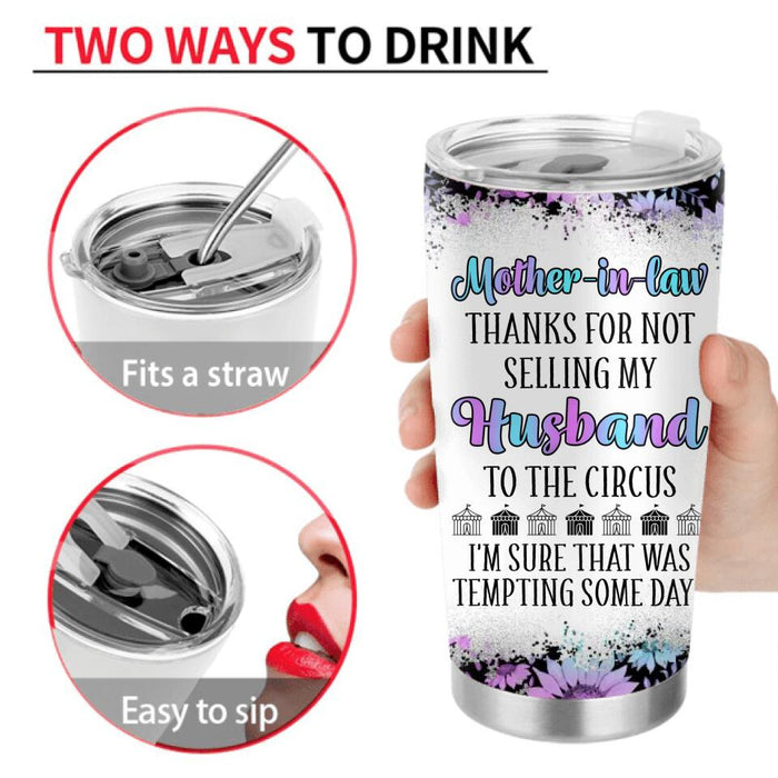 Personalized To My Mother-In-Law Tumbler - Mother's Day Gift Idea From Daughter-In-Law - Thanks For Not Selling My Husband To The Circus