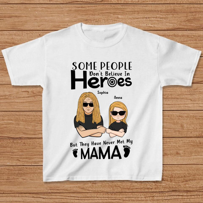 Personalized I'm Mother's Day Gift T-shirt - Mother's Day/Father's Day/Birthday Gift Idea - Some People Don't Believe In Heroes, But They Have Never Met My Mama