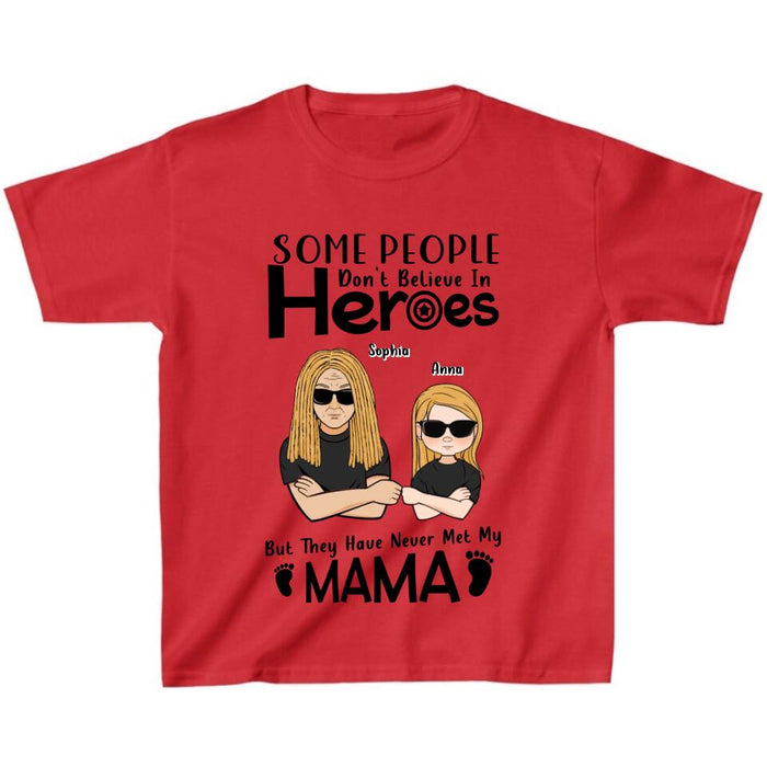 Personalized I'm Mother's Day Gift T-shirt - Mother's Day/Father's Day/Birthday Gift Idea - Some People Don't Believe In Heroes, But They Have Never Met My Mama