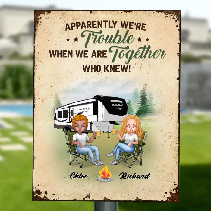 Personalized Camping Friends Metal Sign - Up to 7 People - Gift Idea For Friends/Camping Lovers - Apparently We're Trouble When We Are Together Who Knew!