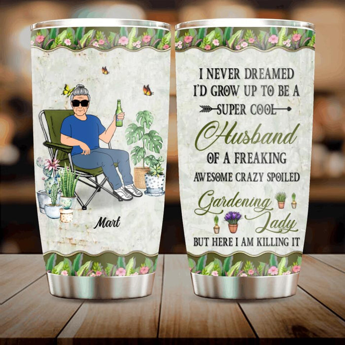 Personalized Gardening Tumbler - Gift Idea For Garden Lovers/Couple/Wife/Husband - I Never Dreamed I'd Grow Up To Be A Super Sexy Wife