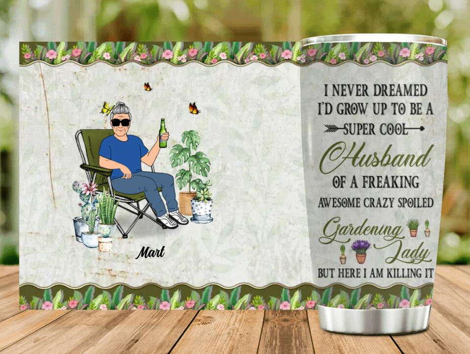 Personalized Gardening Tumbler - Gift Idea For Garden Lovers/Couple/Wife/Husband - I Never Dreamed I'd Grow Up To Be A Super Sexy Wife