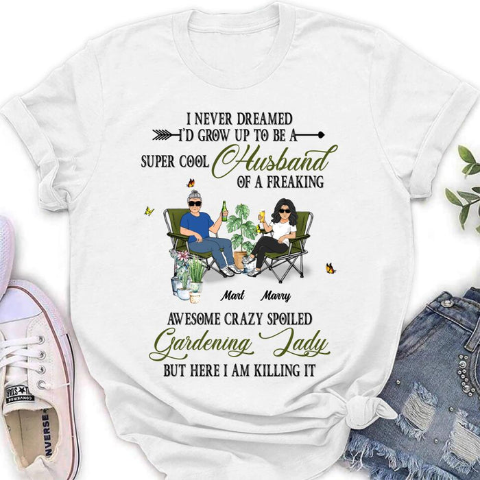 Personalized Gardening Couple Shirt/Long sleeve/Sweatshirt/Hoodie - Gift Idea For Garden Lovers/Couple/Wife/Husband - I Never Dreamed I'd Grow Up To Be A Super Cool Husband