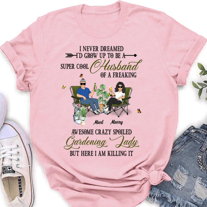 Personalized Gardening Couple Shirt/Long sleeve/Sweatshirt/Hoodie - Gift Idea For Garden Lovers/Couple/Wife/Husband - I Never Dreamed I'd Grow Up To Be A Super Cool Husband