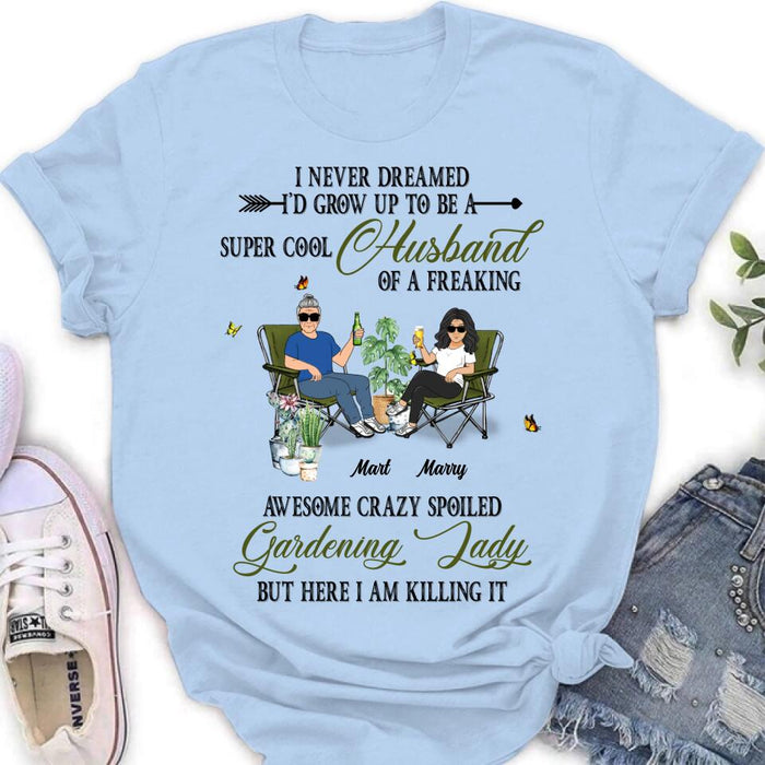 Personalized Gardening Couple Shirt/Long sleeve/Sweatshirt/Hoodie - Gift Idea For Garden Lovers/Couple/Wife/Husband - I Never Dreamed I'd Grow Up To Be A Super Cool Husband