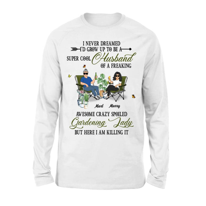 Personalized Gardening Couple Shirt/Long sleeve/Sweatshirt/Hoodie - Gift Idea For Garden Lovers/Couple/Wife/Husband - I Never Dreamed I'd Grow Up To Be A Super Cool Husband