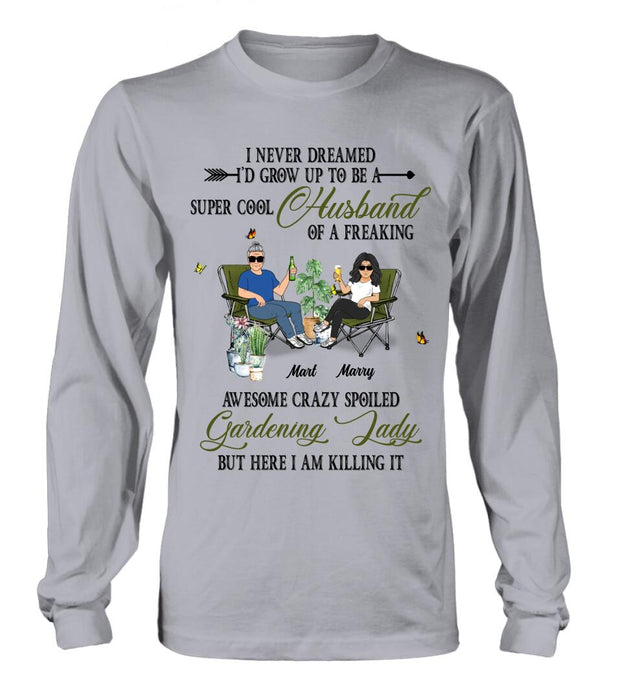 Personalized Gardening Couple Shirt/Long sleeve/Sweatshirt/Hoodie - Gift Idea For Garden Lovers/Couple/Wife/Husband - I Never Dreamed I'd Grow Up To Be A Super Cool Husband