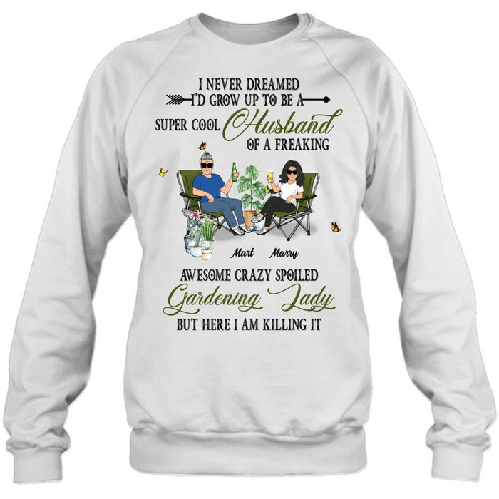 Personalized Gardening Couple Shirt/Long sleeve/Sweatshirt/Hoodie - Gift Idea For Garden Lovers/Couple/Wife/Husband - I Never Dreamed I'd Grow Up To Be A Super Cool Husband