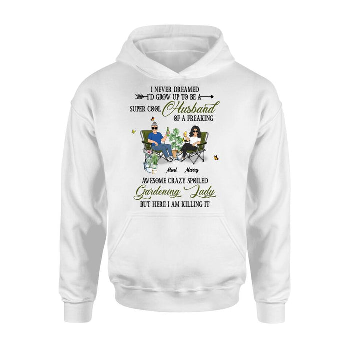 Personalized Gardening Couple Shirt/Long sleeve/Sweatshirt/Hoodie - Gift Idea For Garden Lovers/Couple/Wife/Husband - I Never Dreamed I'd Grow Up To Be A Super Cool Husband