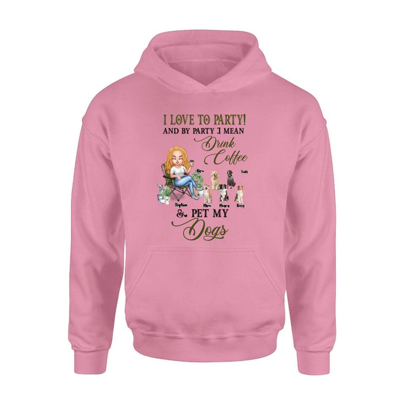 Personalized Pet Mom T-shirt/Long Sleeve/Sweatshirt/Hoodie - Up to 5 Pets - Mother's Day Gift Idea For Dog/Cat/Chicken/Rabbit Lovers - I Love To Party And By Party I Mean Drink Coffee & Pet My Dogs