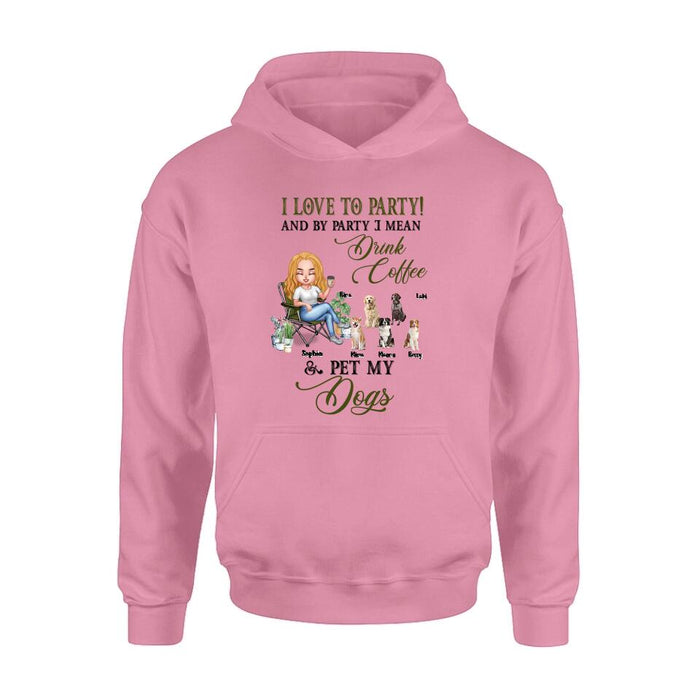 Personalized Pet Mom T-shirt/Long Sleeve/Sweatshirt/Hoodie - Up to 5 Pets - Mother's Day Gift Idea For Dog/Cat/Chicken/Rabbit Lovers - I Love To Party And By Party I Mean Drink Coffee & Pet My Dogs