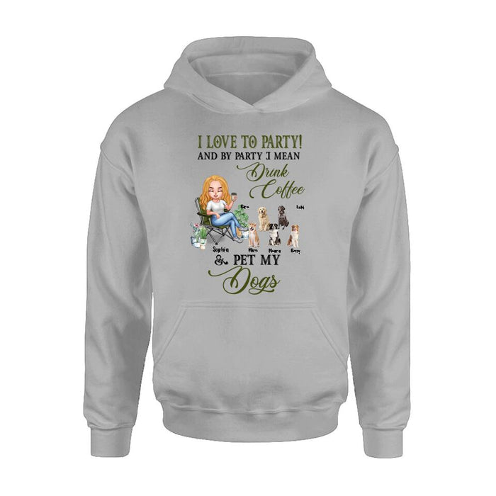 Personalized Pet Mom T-shirt/Long Sleeve/Sweatshirt/Hoodie - Up to 5 Pets - Mother's Day Gift Idea For Dog/Cat/Chicken/Rabbit Lovers - I Love To Party And By Party I Mean Drink Coffee & Pet My Dogs