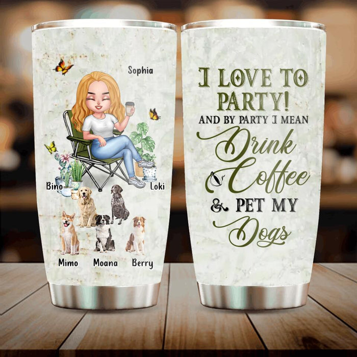 Personalized Pet Mom Tumbler - Up to 5 Pets - Mother's Day Gift Idea For Dog/Cat/Chicken/Rabbit Lovers - I Love To Party And By Party I Mean Drink Coffee & Pet My Dogs