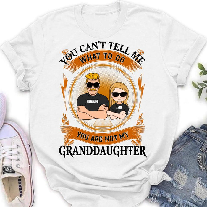 Personalized Grandpa Unisex T-shirt/Long Sleeve/Sweatshirt/Pullover Hoodie - Gift Idea For Grandpa/Grandson/Father's Day - You Can't Tell Me What To Do