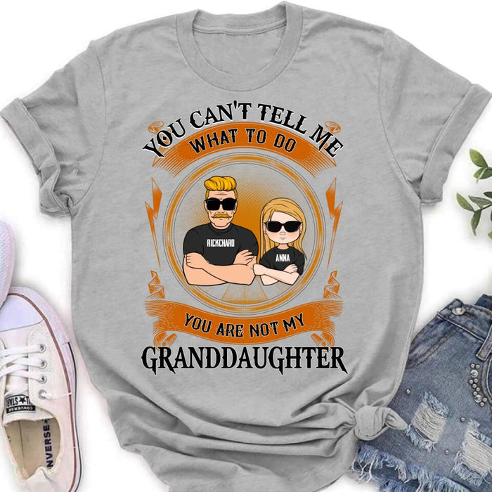 Personalized Grandpa Unisex T-shirt/Long Sleeve/Sweatshirt/Pullover Hoodie - Gift Idea For Grandpa/Grandson/Father's Day - You Can't Tell Me What To Do