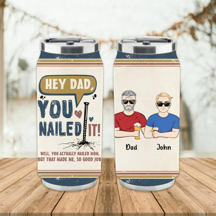 Personalized Nailed It Dad Soda Can Tumbler - Gift Idea For Father/Father's Day Gift - You Actually Nailed Mom But That Made Me So Good Job