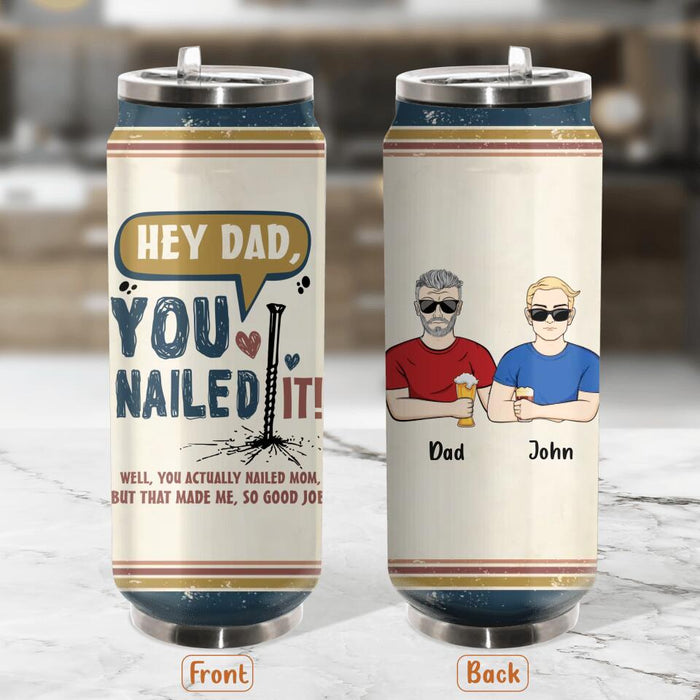 Personalized Nailed It Dad Soda Can Tumbler - Gift Idea For Father/Father's Day Gift - You Actually Nailed Mom But That Made Me So Good Job