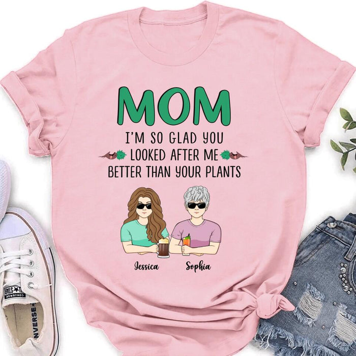 Personalized Mom T-Shirt/Long Sleeve/Sweatshirt/Hoodie - Up to 5 People - Gift Idea For  Mom/Mother's Day Gift Idea From Children - I'm So Glad You Looked After Me Better Than Your Plants