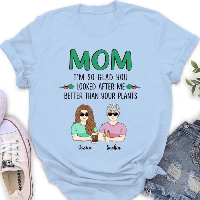 Personalized Mom T-Shirt/Long Sleeve/Sweatshirt/Hoodie - Up to 5 People - Gift Idea For  Mom/Mother's Day Gift Idea From Children - I'm So Glad You Looked After Me Better Than Your Plants
