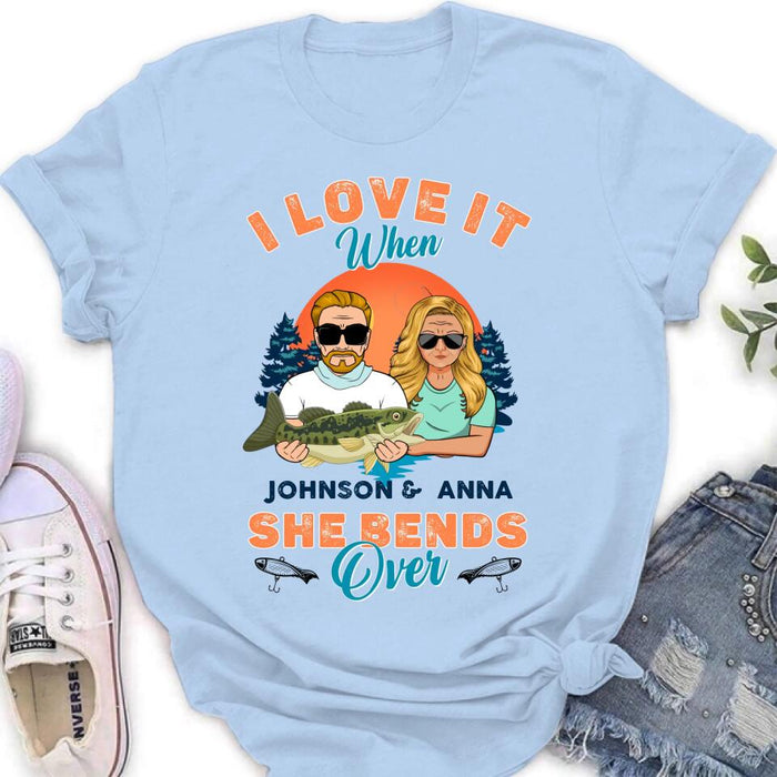 Personalized Fishing Couple T-Shirt/Long Sleeve/Sweatshirt/Hoodie - Gift Idea For Couple/Gift To Him/Her/Fishing Lover - I Love It When She Bends Over